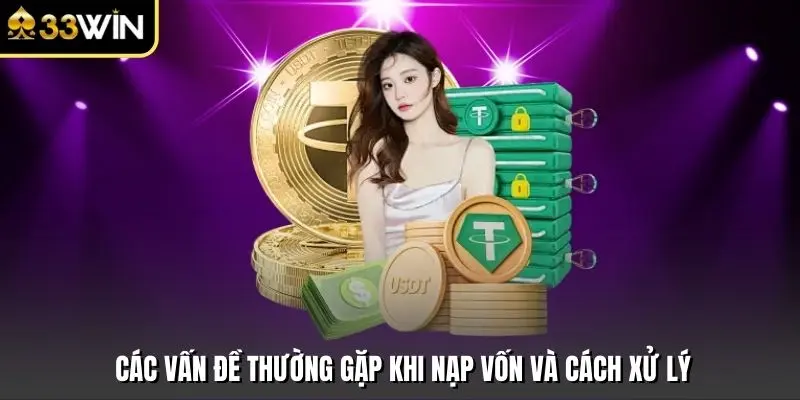 Các vấn đề thường gặp khi nạp vốn và cách xử lý