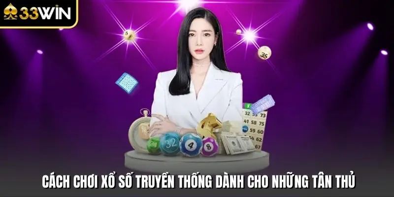 Cách Chơi Xổ Số Truyền Thống Dành Cho Những Tân Thủ