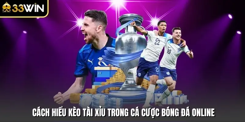 Cách Hiểu Kèo Tài Xỉu Trong Cá Cược Bóng Đá Online