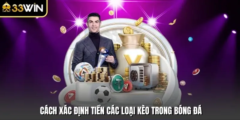 Cách xác định tiền các loại kèo trong bóng đá