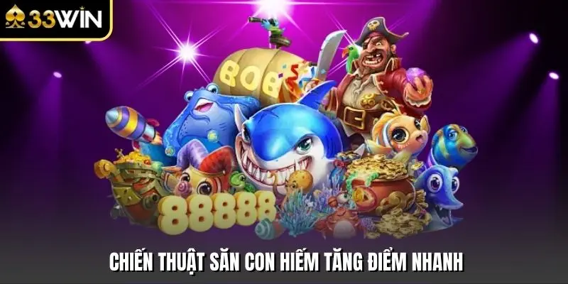 Chiến thuật săn con hiếm tăng điểm nhanh