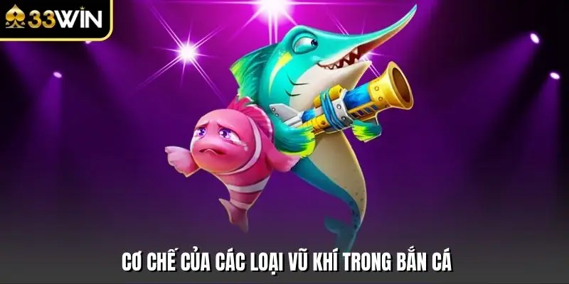 Cơ chế của các loại vũ khí trong bắn cá