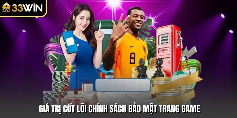 Giá trị cốt lõi chính sách bảo mật trang game