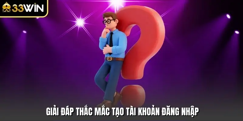 Giải đáp thắc mắc tạo tài khoản đăng nhập