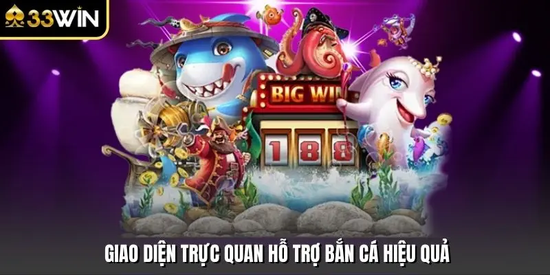 Giao diện trực quan hỗ trợ bắn cá hiệu quả