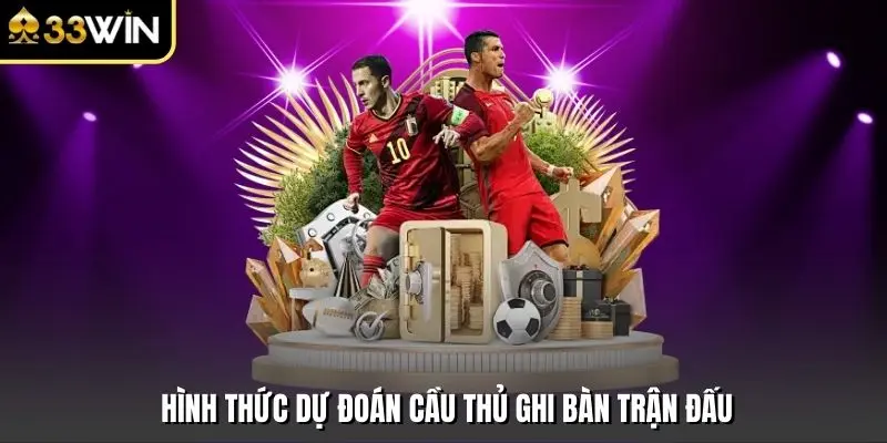 Hình thức dự đoán cầu thủ ghi bàn trận đấu