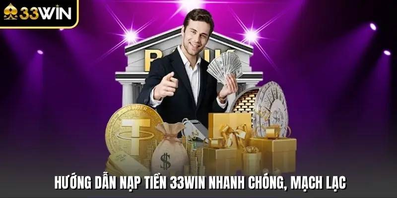 Hướng dẫn nạp tiền 33win nhanh chóng, mạch lạc