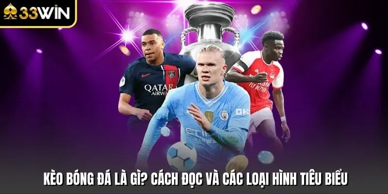 Kèo Bóng Đá Là Gì? Cách Đọc Và Các Loại Hình Tiêu Biểu