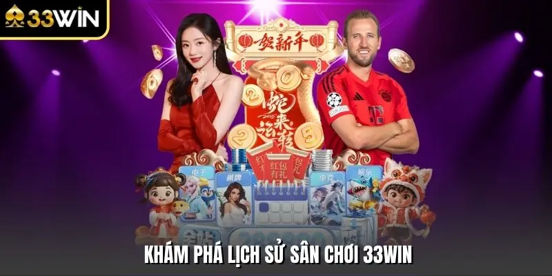 Khám phá lịch sử sân chơi 33WIN