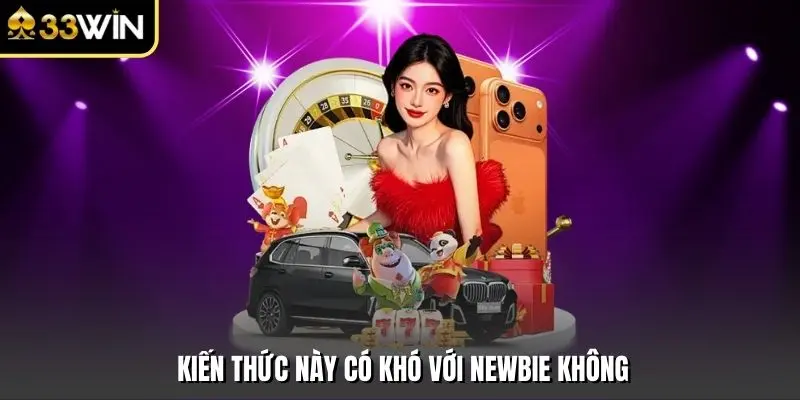 Kiến thức này có khó với newbie không