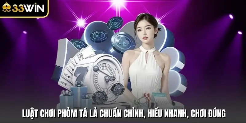 Luật Chơi Phỏm Tá Lả Chuẩn Chỉnh, Hiểu Nhanh, Chơi Đúng