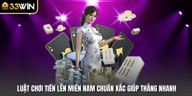 Luật Chơi Tiến Lên Miền Nam Chuẩn Xác Giúp Thắng Nhanh