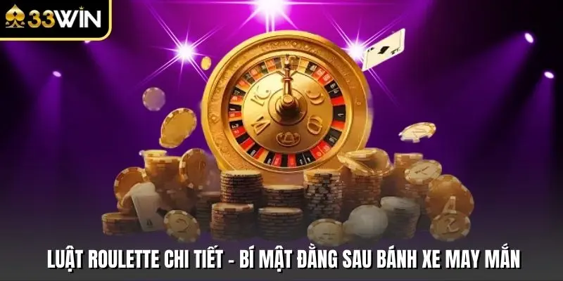 Luật Roulette Chi Tiết - Bí Mật Đằng Sau Bánh Xe May Mắn