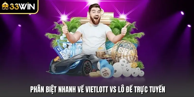 Phân biệt nhanh về vietlott vs lô đề trực tuyến