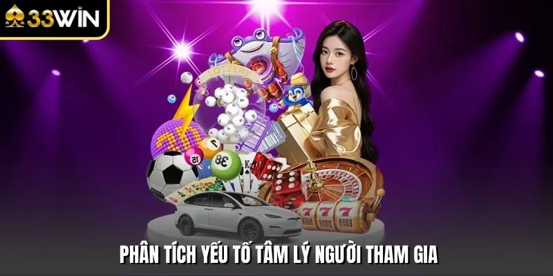 Phân tích yếu tố tâm lý người tham gia