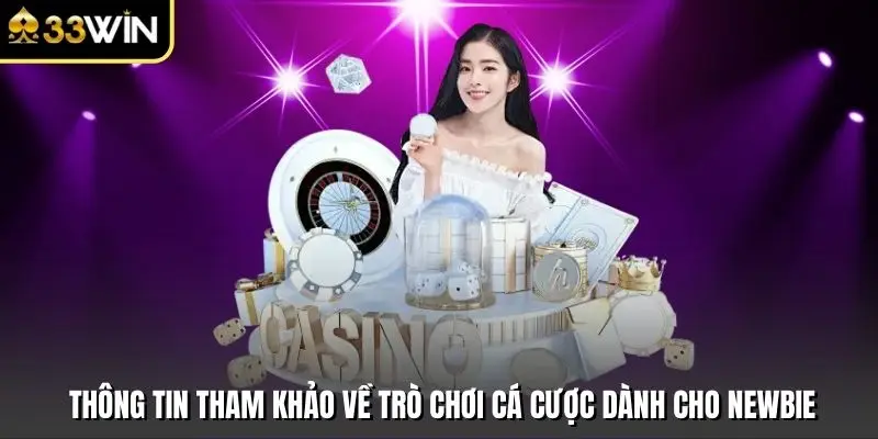 Thông Tin Tham Khảo Về Trò Chơi Cá Cược Dành Cho Newbie