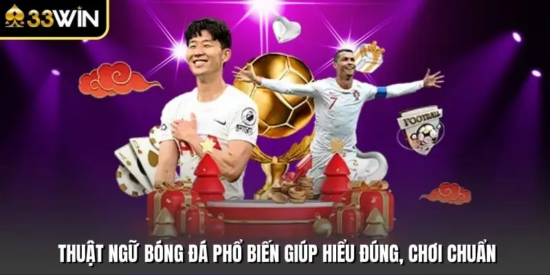 Thuật Ngữ Bóng Đá Phổ Biến Giúp Hiểu Đúng, Chơi Chuẩn