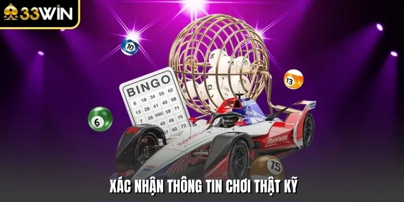 Xác nhận thông tin chơi thật kỹ